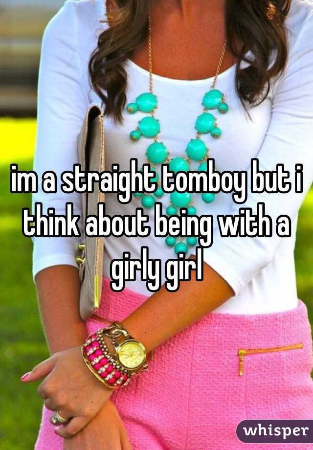 im a straight tomboy but i think about being with a girly girl