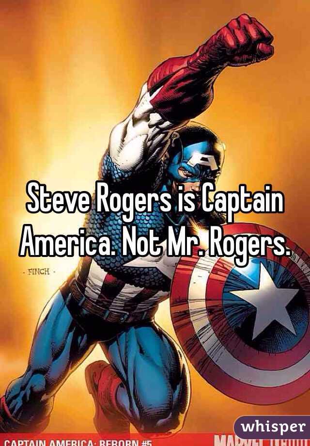 Steve Rogers is Captain America. Not Mr. Rogers.