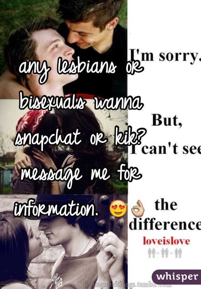 any lesbians or bisexuals wanna snapchat or kik? message me for information. 😍👌