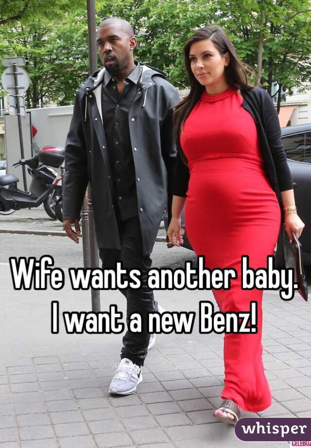 Wife wants another baby. I want a new Benz!