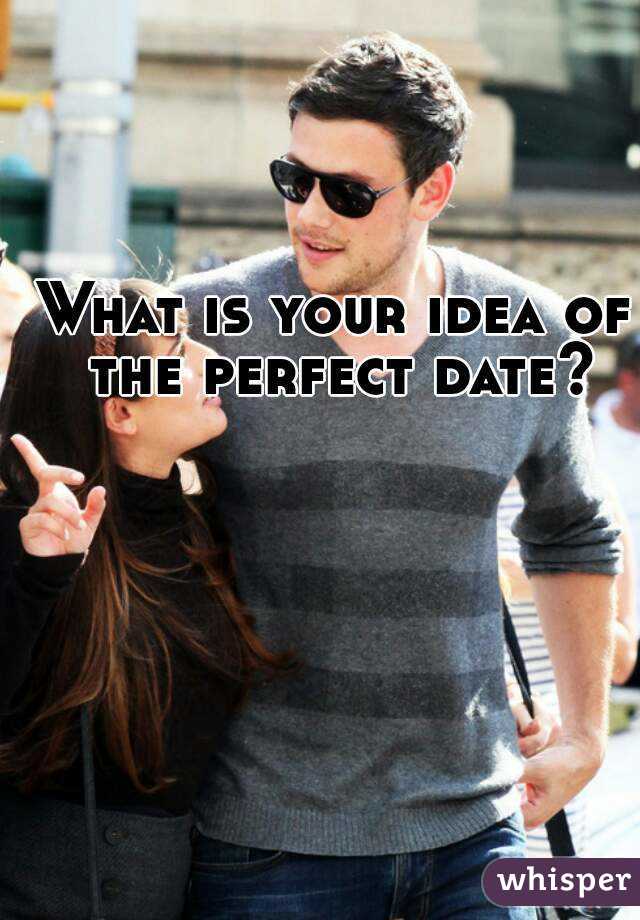 What is your idea of the perfect date?