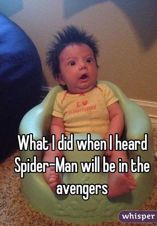 What I did when I heard Spider-Man will be in the avengers 