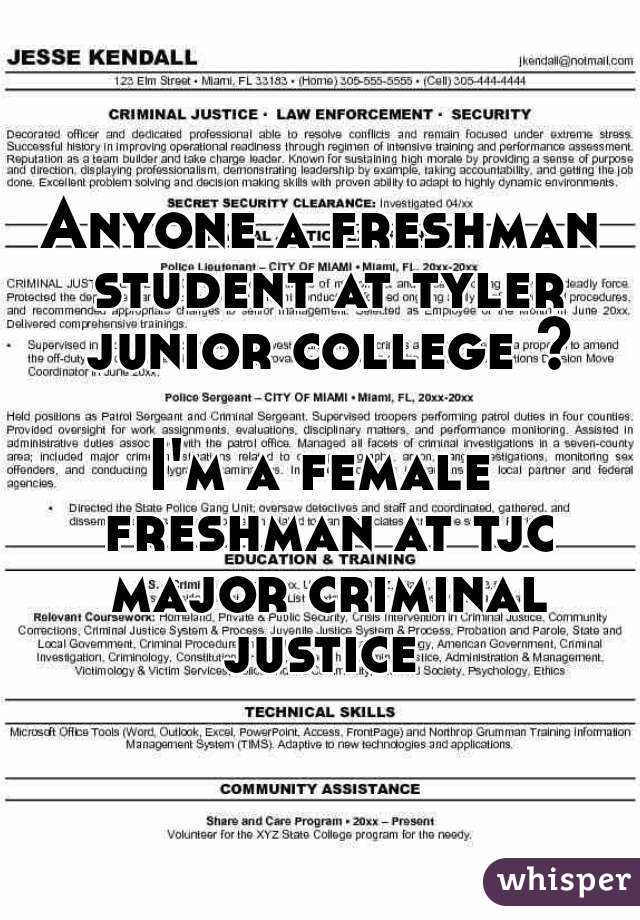 Anyone a freshman student at tyler junior college ?

I'm a female freshman at tjc major criminal justice 