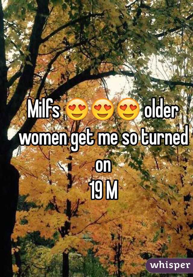 Milfs 😍😍😍 older women get me so turned on
19 M