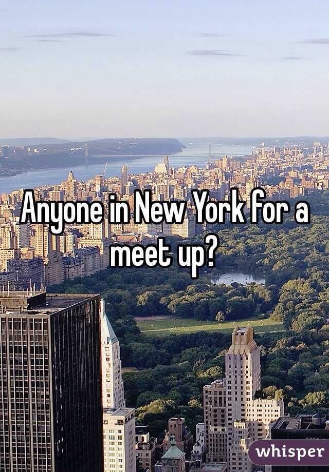 Anyone in New York for a meet up?