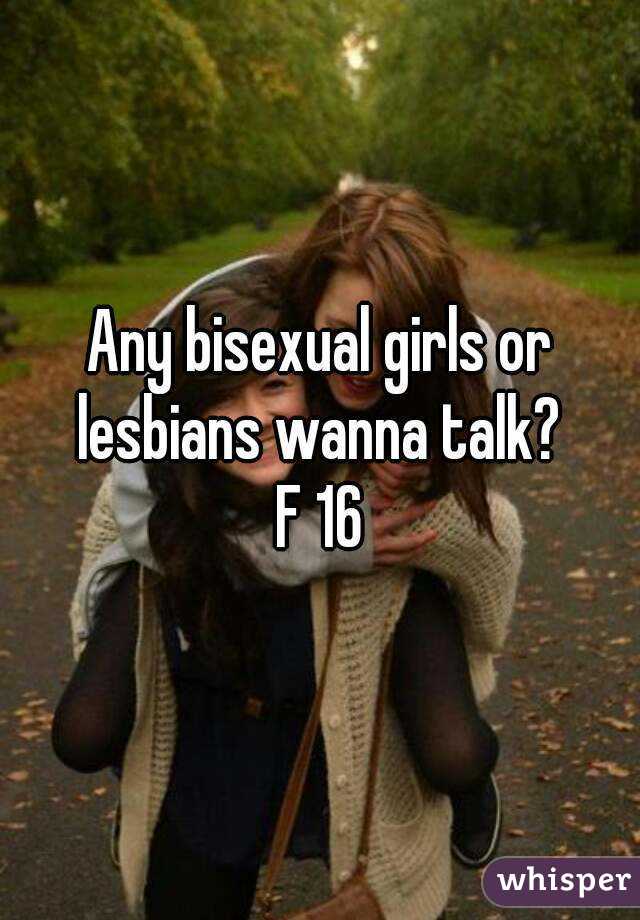 Any bisexual girls or lesbians wanna talk? 
F 16