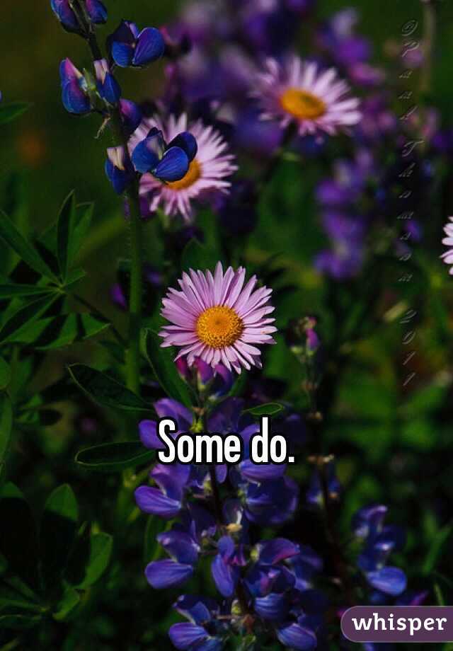 Some do. 