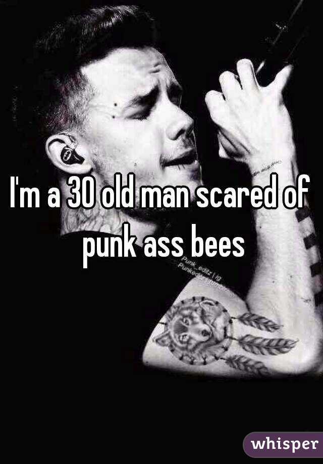 I'm a 30 old man scared of punk ass bees