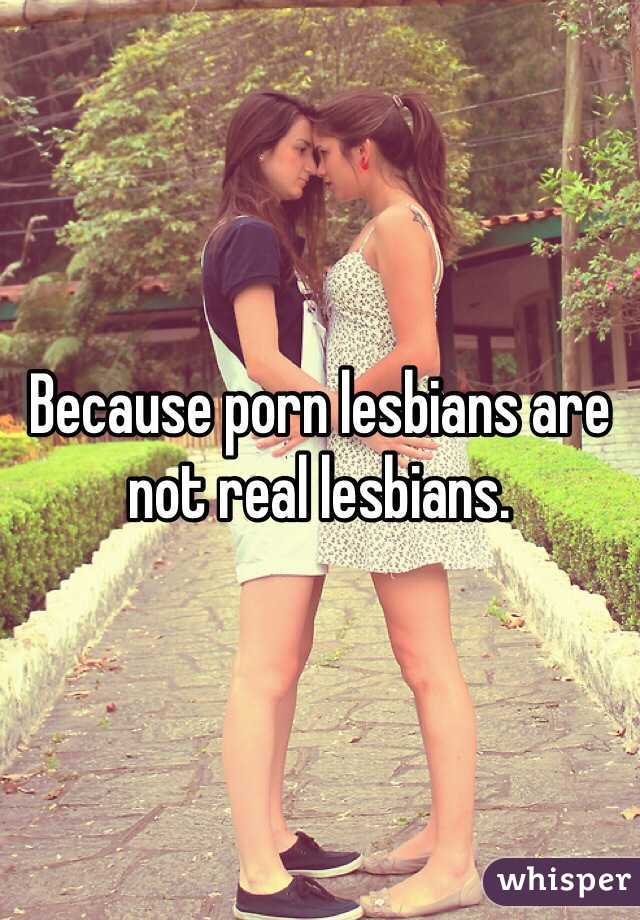 Because porn lesbians are not real lesbians. 