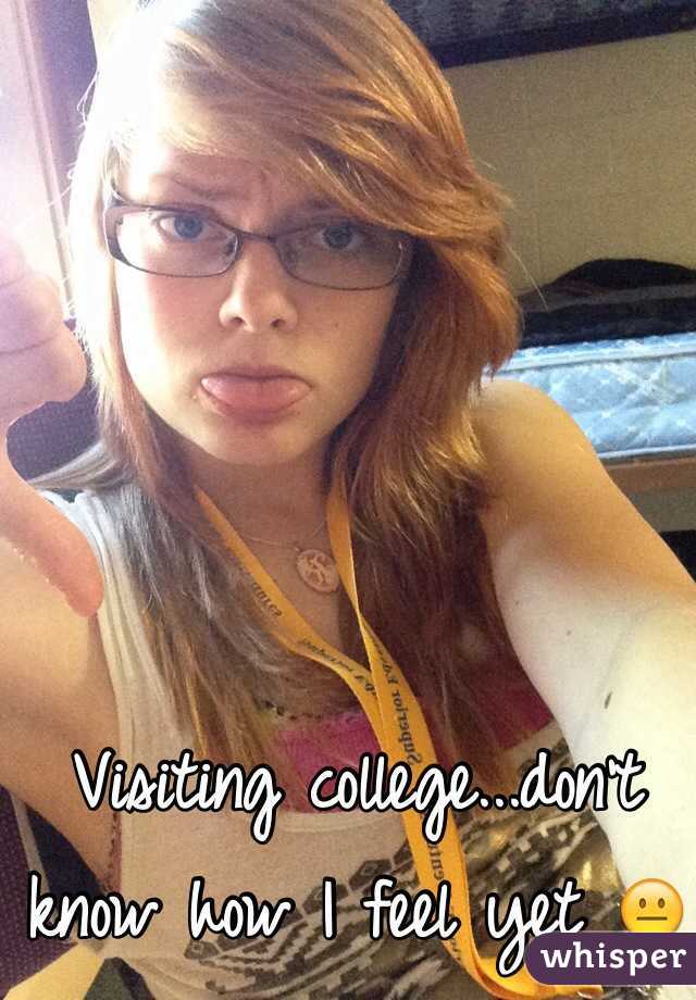 Visiting college...don't know how I feel yet 😐