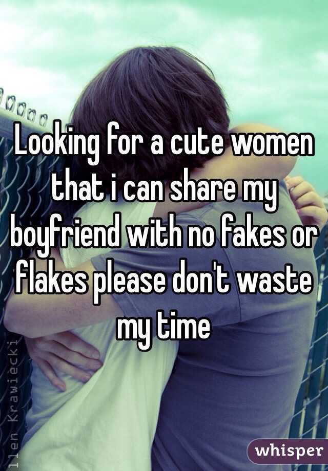 Looking for a cute women that i can share my boyfriend with no fakes or flakes please don't waste my time 