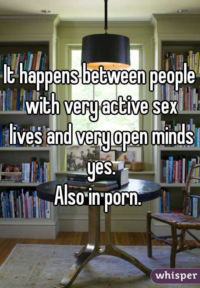 It happens between people with very active sex lives and very open minds yes.
Also in porn. 