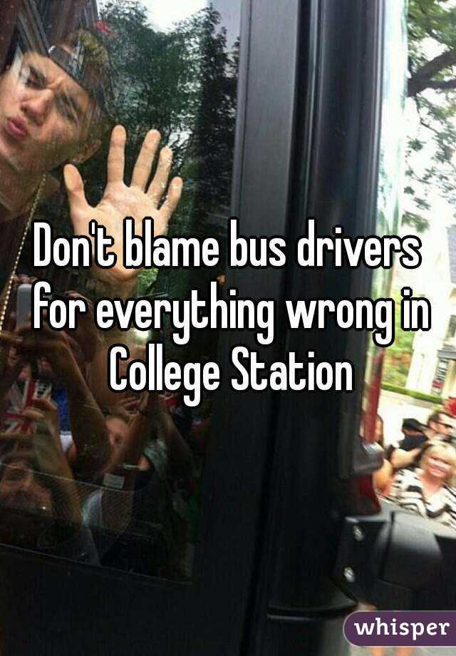 Don't blame bus drivers for everything wrong in College Station