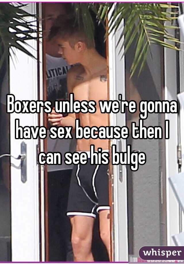 Boxers unless we're gonna have sex because then I can see his bulge
