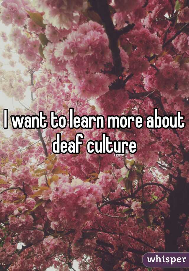 I want to learn more about deaf culture