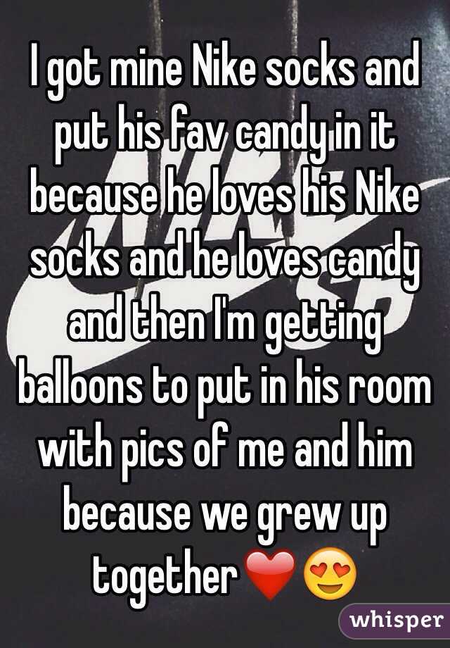 I got mine Nike socks and put his fav candy in it because he loves his Nike socks and he loves candy and then I'm getting balloons to put in his room with pics of me and him because we grew up together❤️😍