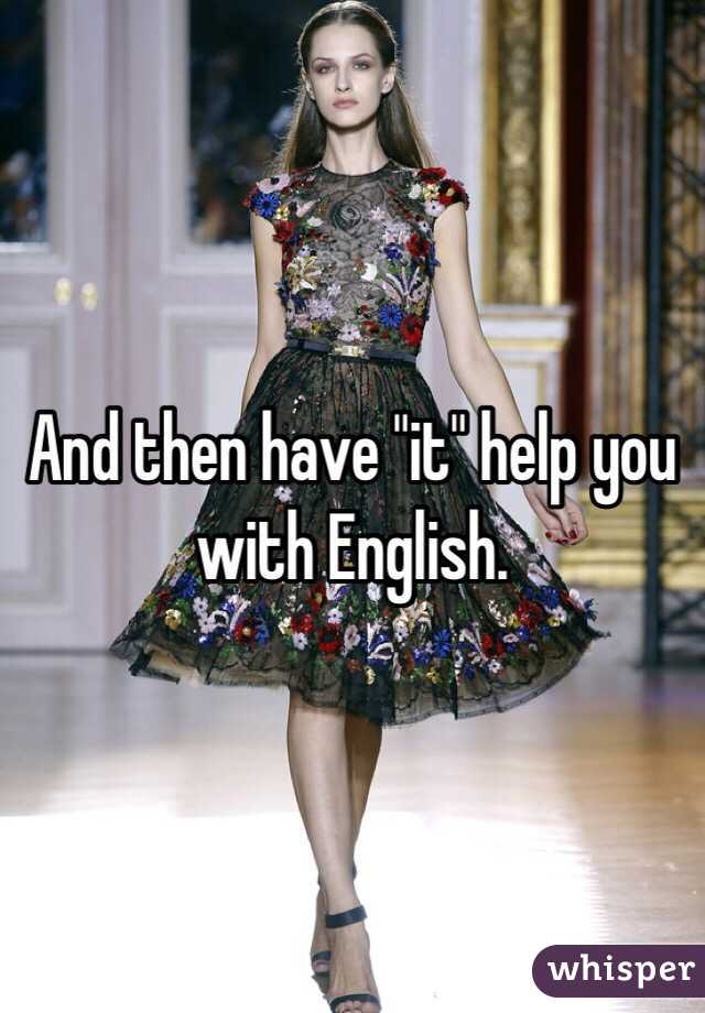 And then have "it" help you with English. 