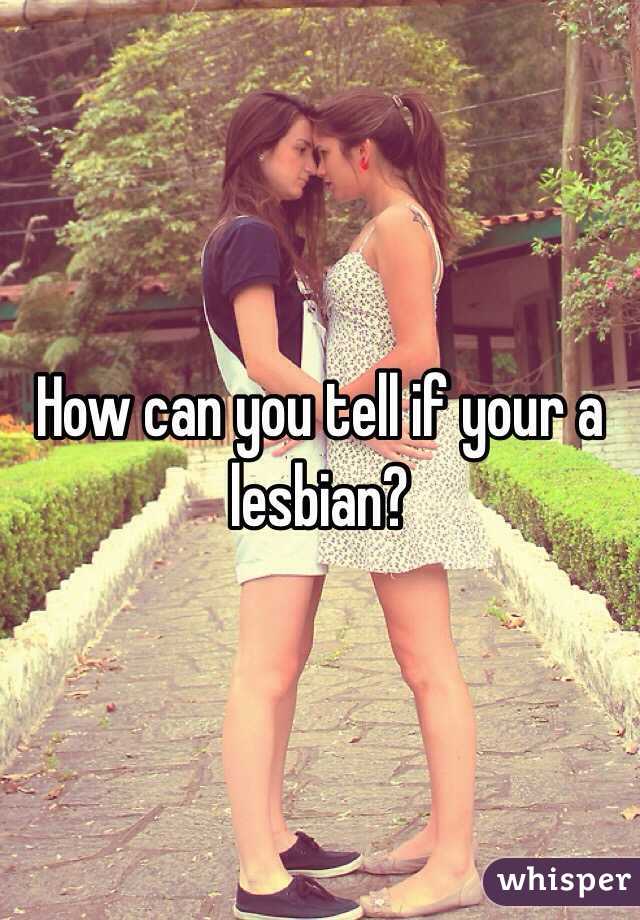 How can you tell if your a lesbian?