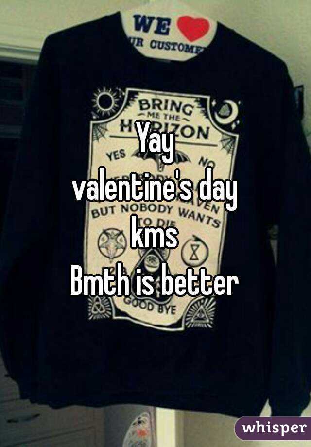 Yay
valentine's day
kms
Bmth is better