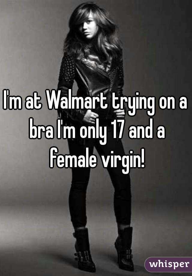 I'm at Walmart trying on a bra I'm only 17 and a female virgin!