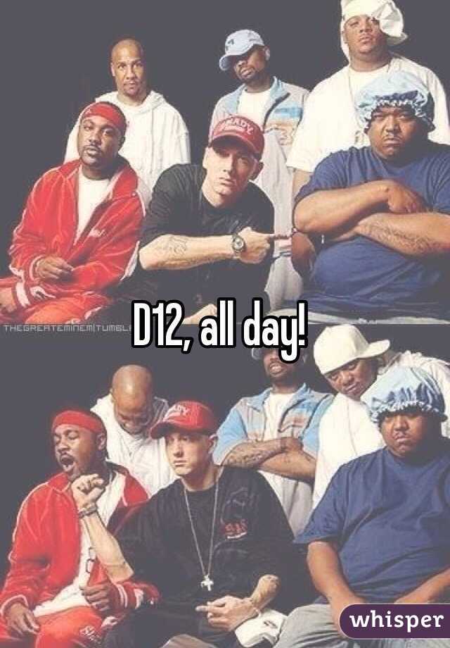 D12, all day! 