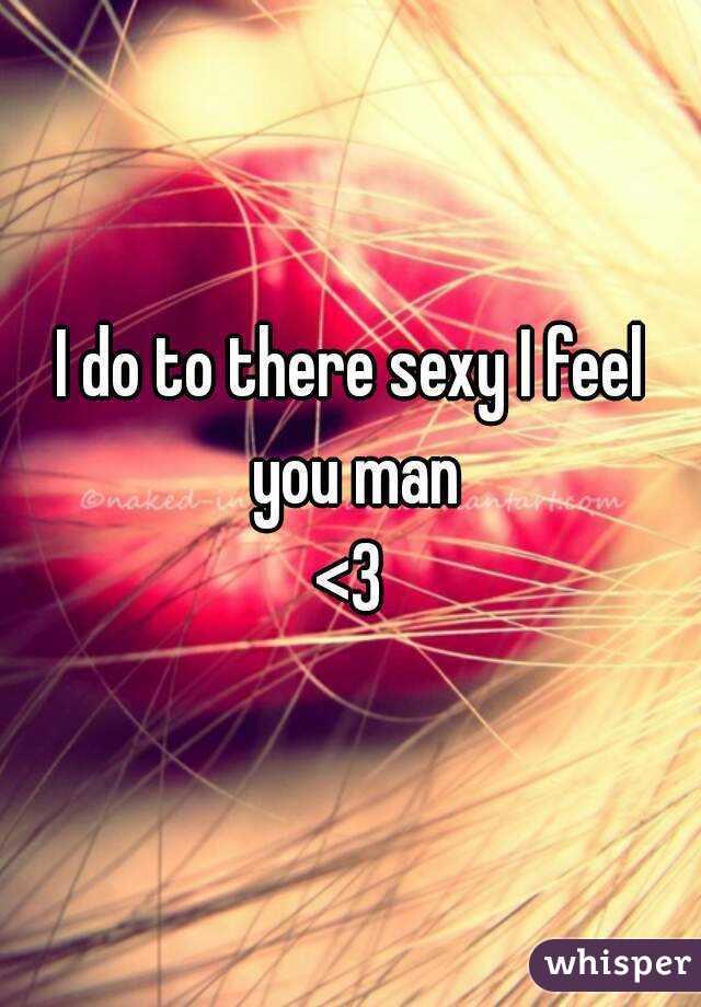 I do to there sexy I feel you man
<3