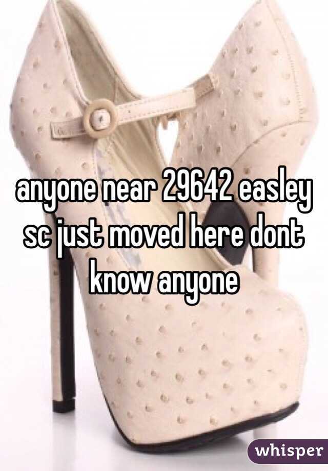 anyone near 29642 easley sc just moved here dont know anyone 