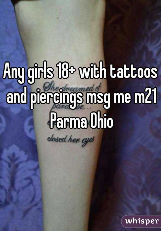 Any girls 18+ with tattoos and piercings msg me m21 Parma Ohio