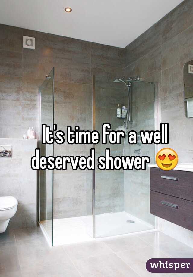 It's time for a well deserved shower 😍