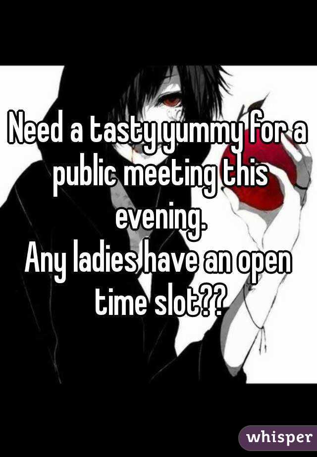 Need a tasty yummy for a public meeting this evening.
Any ladies have an open time slot??