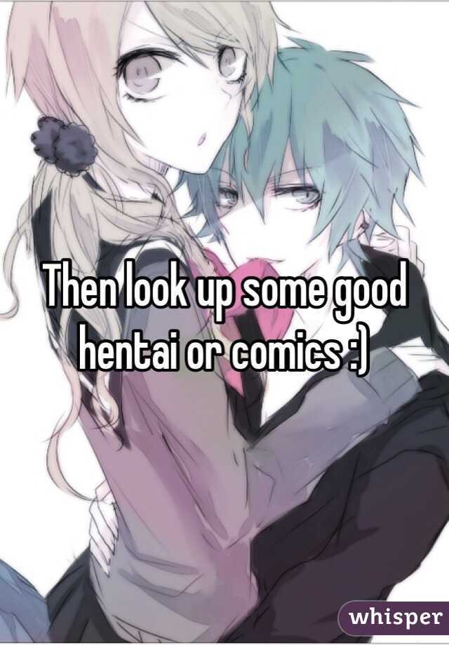 Then look up some good hentai or comics :)