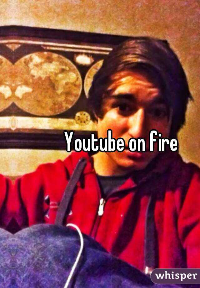 Youtube on fire