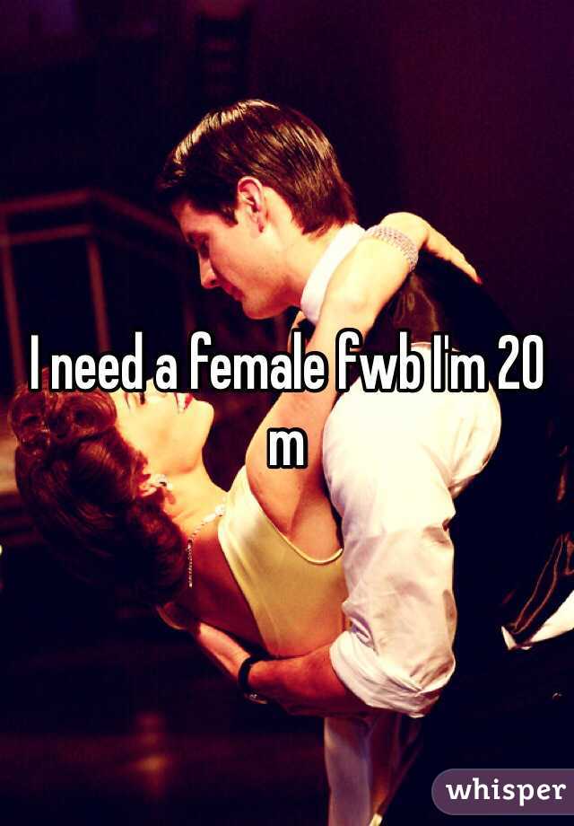 I need a female fwb I'm 20 m 