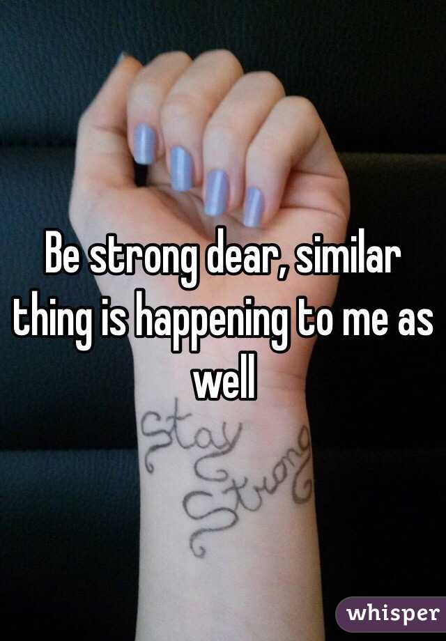Be strong dear, similar thing is happening to me as well