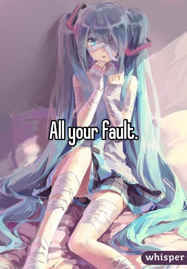 All your fault. 