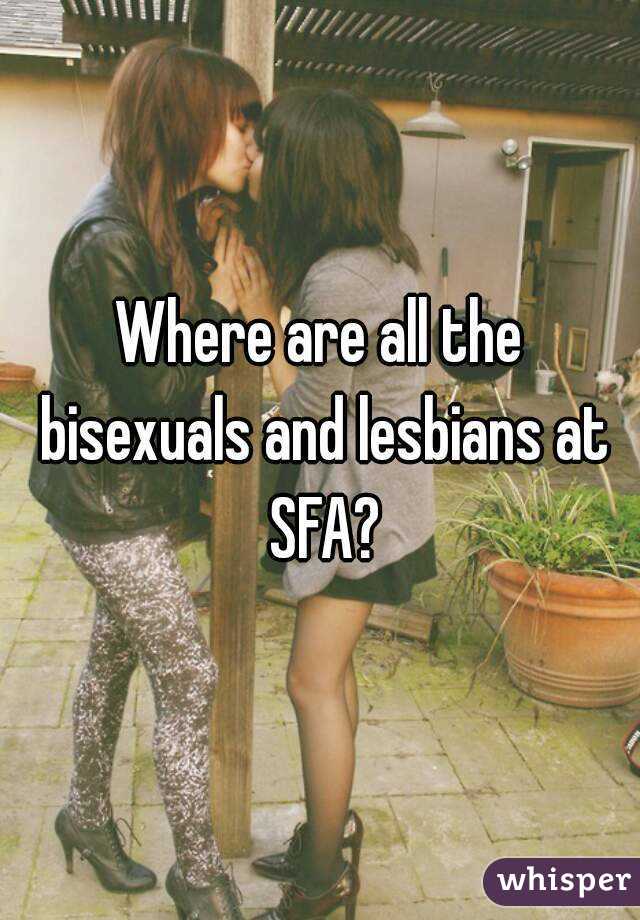 Where are all the bisexuals and lesbians at SFA?