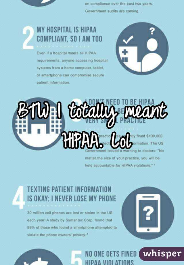 BTW I totally meant HIPAA. Lol