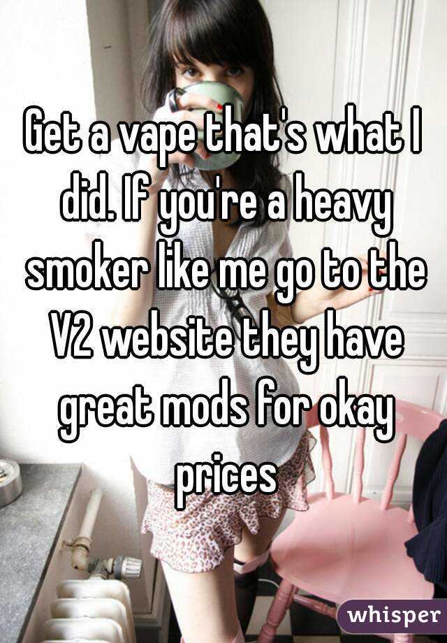 Get a vape that's what I did. If you're a heavy smoker like me go to the V2 website they have great mods for okay prices