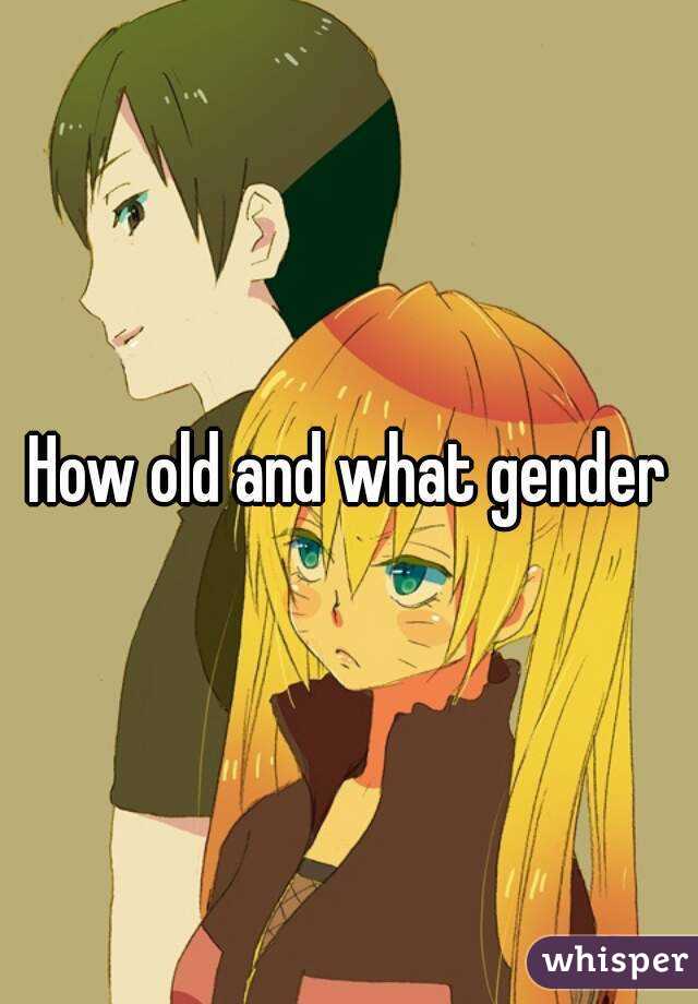 How old and what gender