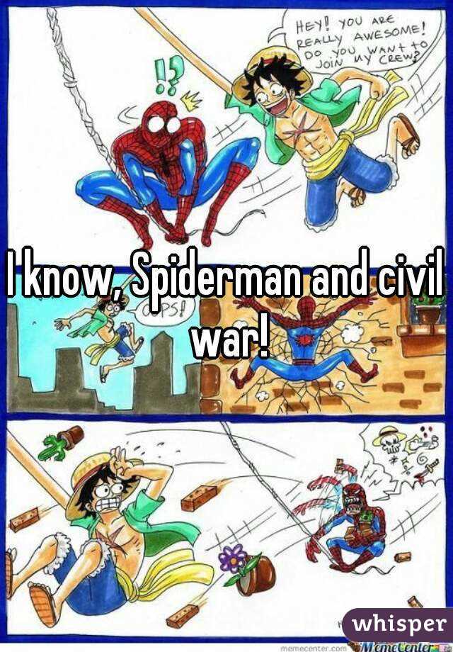 I know, Spiderman and civil war!