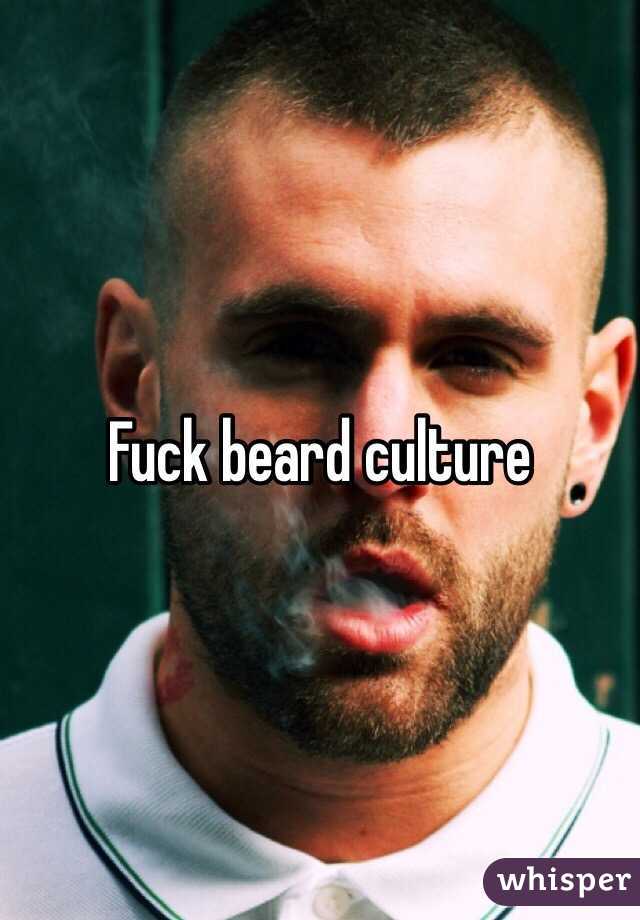 Fuck beard culture 
