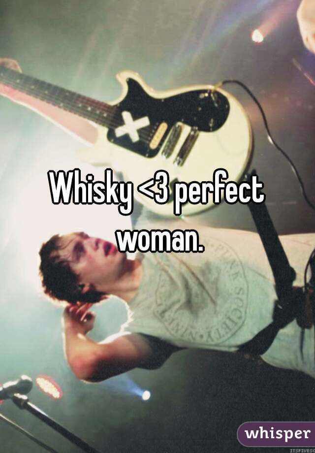 Whisky <3 perfect woman.
