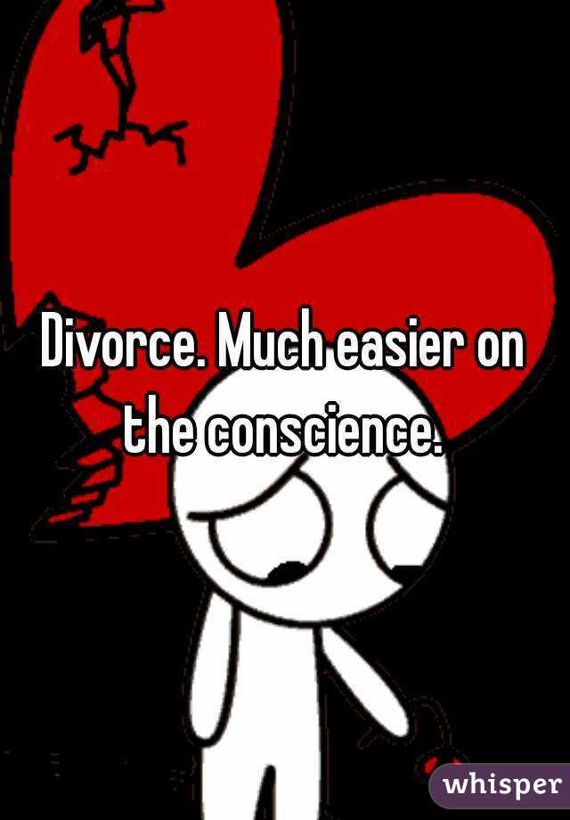 Divorce. Much easier on the conscience. 