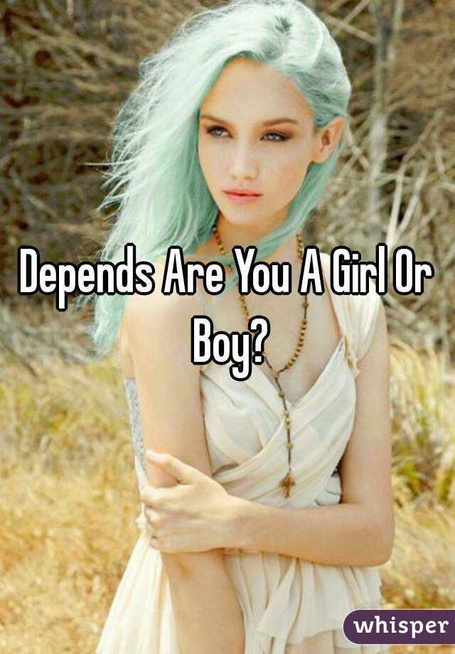 Depends Are You A Girl Or Boy?