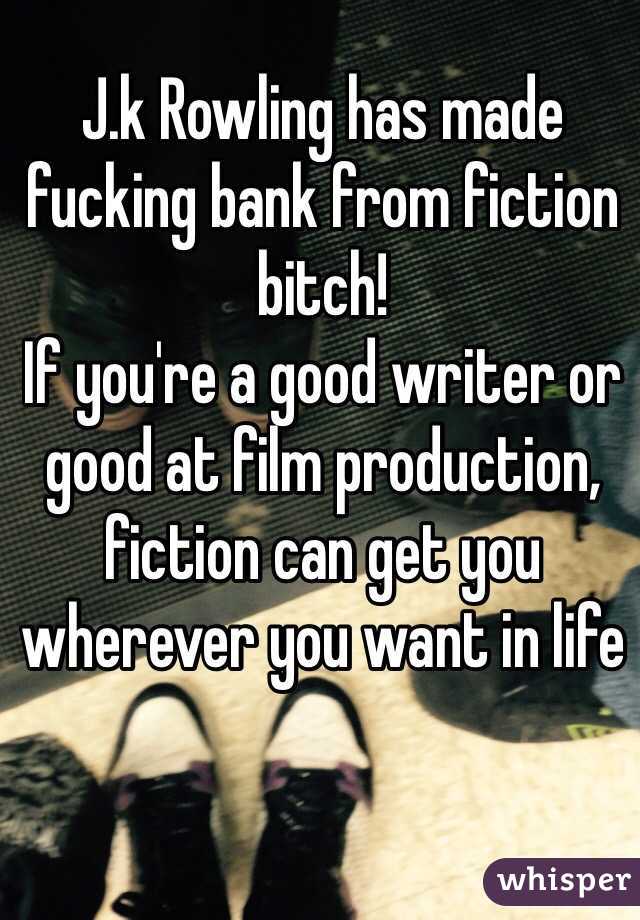 J.k Rowling has made fucking bank from fiction bitch! 
If you're a good writer or good at film production, fiction can get you wherever you want in life