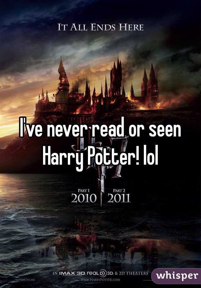 I've never read or seen Harry Potter! lol