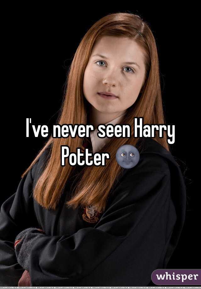 I've never seen Harry Potter 🌚