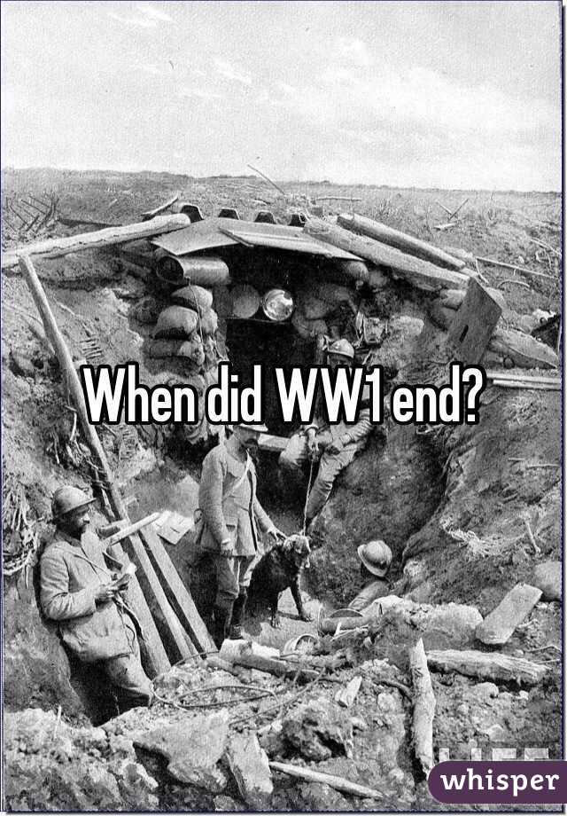 When did WW1 end?