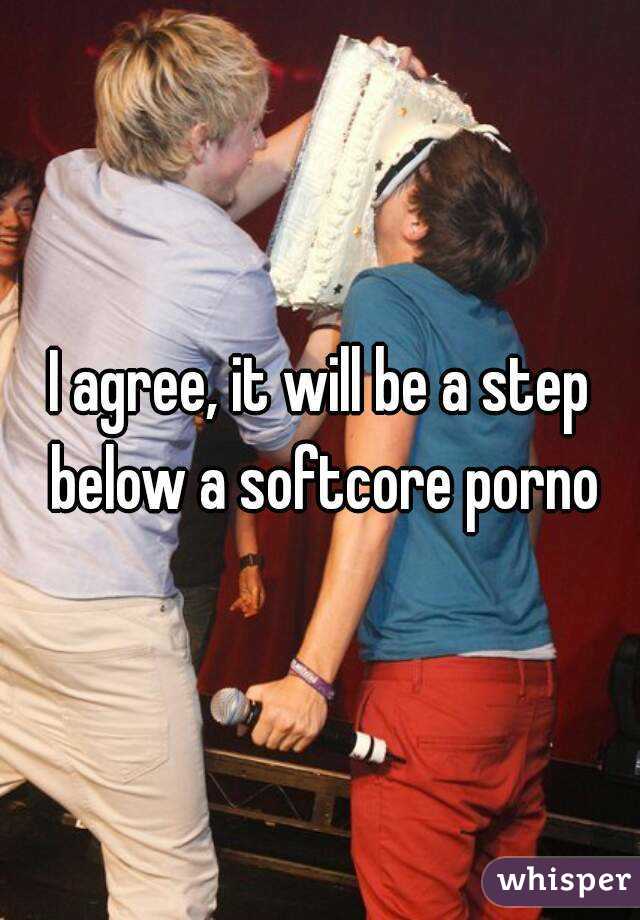 I agree, it will be a step below a softcore porno