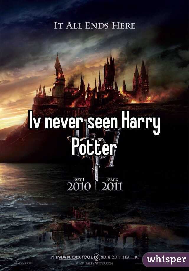 Iv never seen Harry Potter 